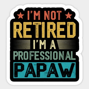 I'm Not Retired I'm A Professional Papaw Vintage Father's Day Sticker